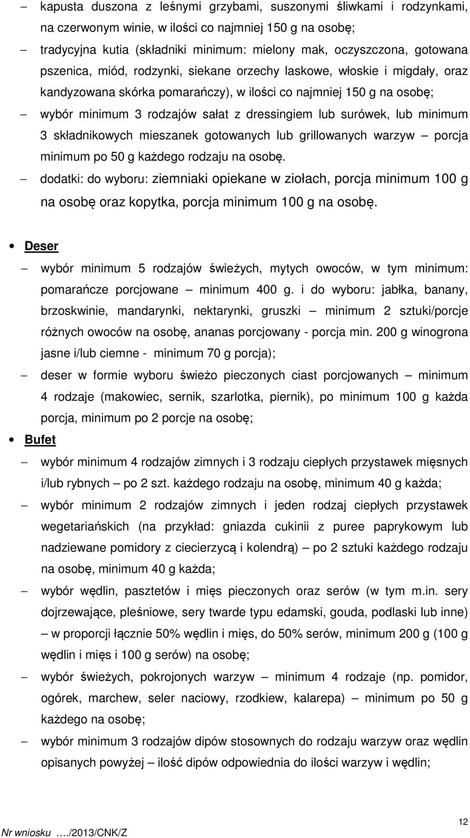surówek, lub minimum 3 składnikowych mieszanek gotowanych lub grillowanych warzyw porcja minimum po 50 g każdego rodzaju na osobę.