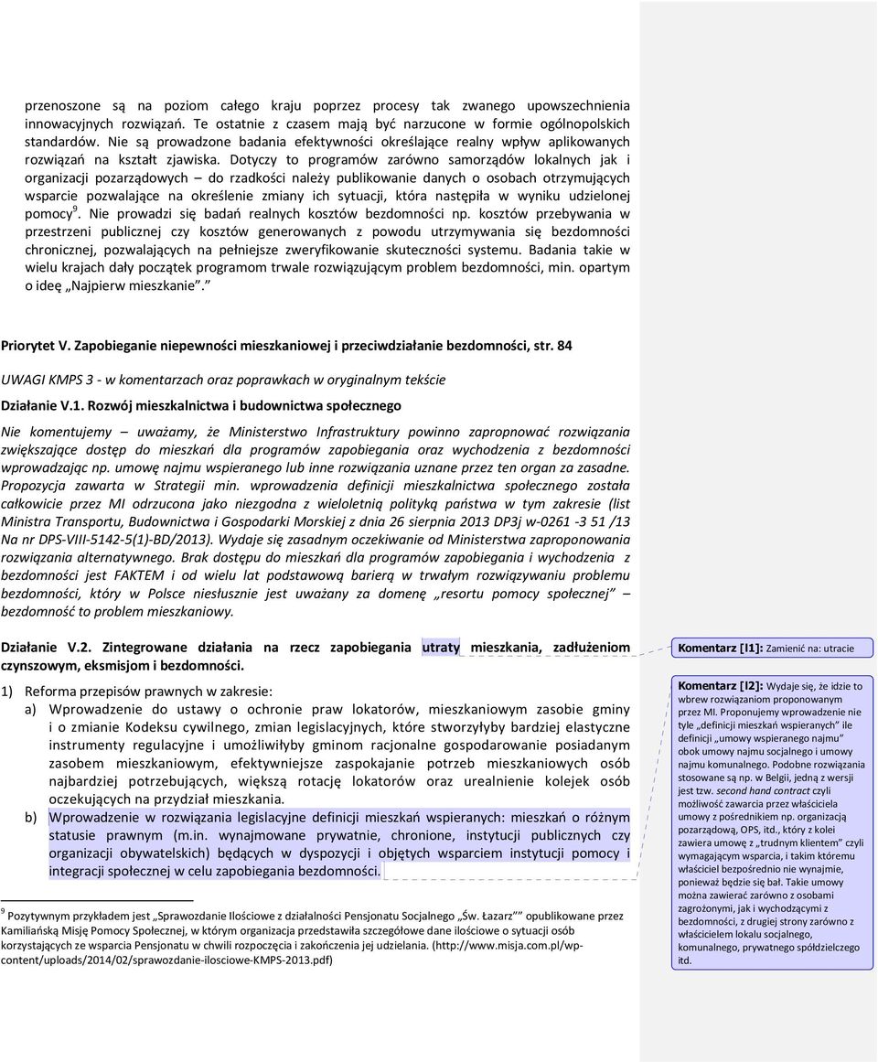 Dotyczy to programów zarówno samorządów lokalnych jak i organizacji pozarządowych do rzadkości należy publikowanie danych o osobach otrzymujących wsparcie pozwalające na określenie zmiany ich