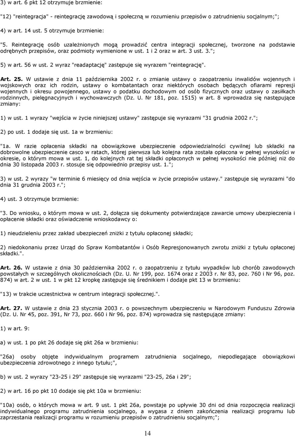 56 w ust. 2 wyraz "readaptację" zastępuje się wyrazem "reintegrację". Art. 25. W ustawie z dnia 11 października 2002 r.