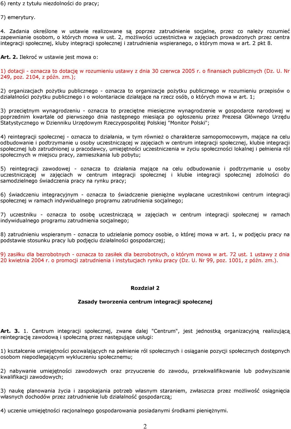 pkt 8. Art. 2. Ilekroć w ustawie jest mowa o: 1) dotacji - oznacza to dotację w rozumieniu ustawy z dnia 30 czerwca 2005 r. o finansach publicznych (Dz. U. Nr 249, poz. 2104, z późn. zm.