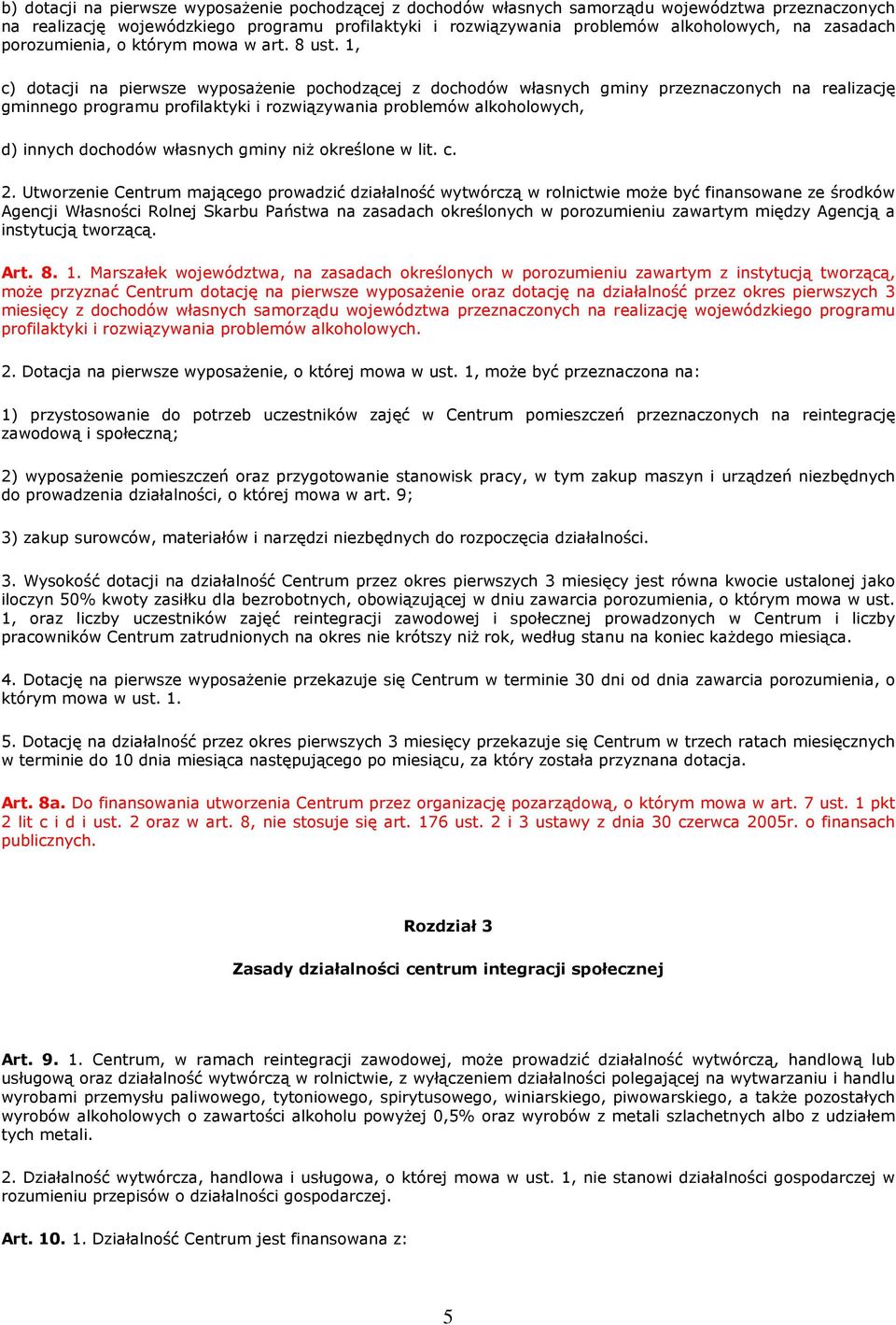 1, c) dotacji na pierwsze wyposaŝenie pochodzącej z dochodów własnych gminy przeznaczonych na realizację gminnego programu profilaktyki i rozwiązywania problemów alkoholowych, d) innych dochodów
