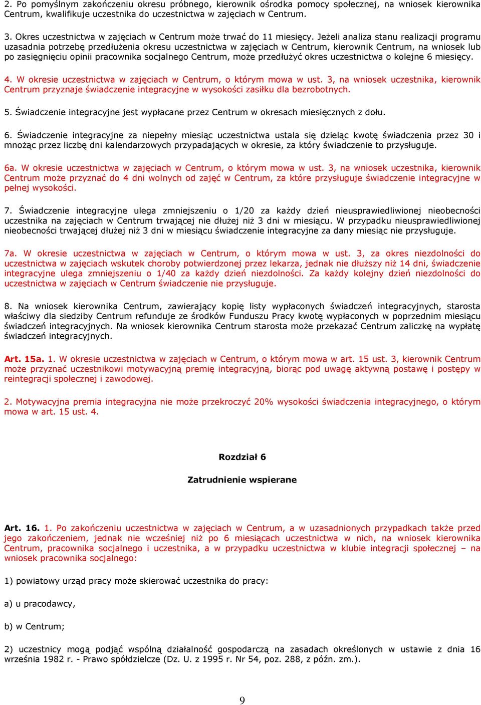JeŜeli analiza stanu realizacji programu uzasadnia potrzebę przedłuŝenia okresu uczestnictwa w zajęciach w Centrum, kierownik Centrum, na wniosek lub po zasięgnięciu opinii pracownika socjalnego