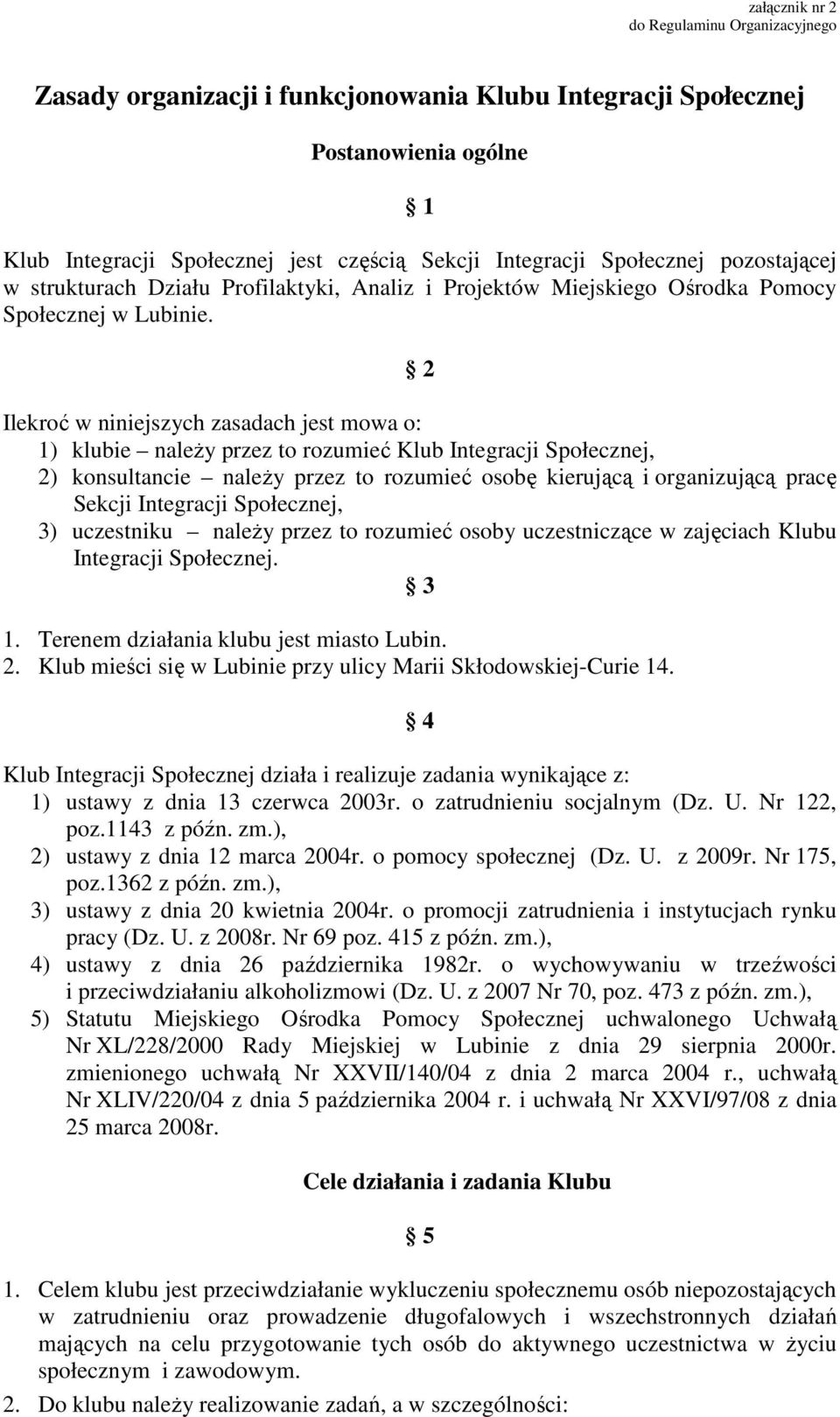 2 Ilekroć w niniejszych zasadach jest mowa o: 1) klubie naleŝy przez to rozumieć Klub Integracji Społecznej, 2) konsultancie naleŝy przez to rozumieć osobę kierującą i organizującą pracę Sekcji