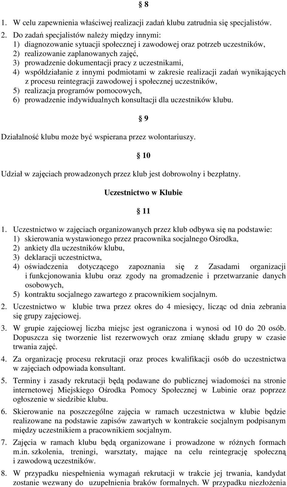 uczestnikami, 4) współdziałanie z innymi podmiotami w zakresie realizacji zadań wynikających z procesu reintegracji zawodowej i społecznej uczestników, 5) realizacja programów pomocowych, 6)