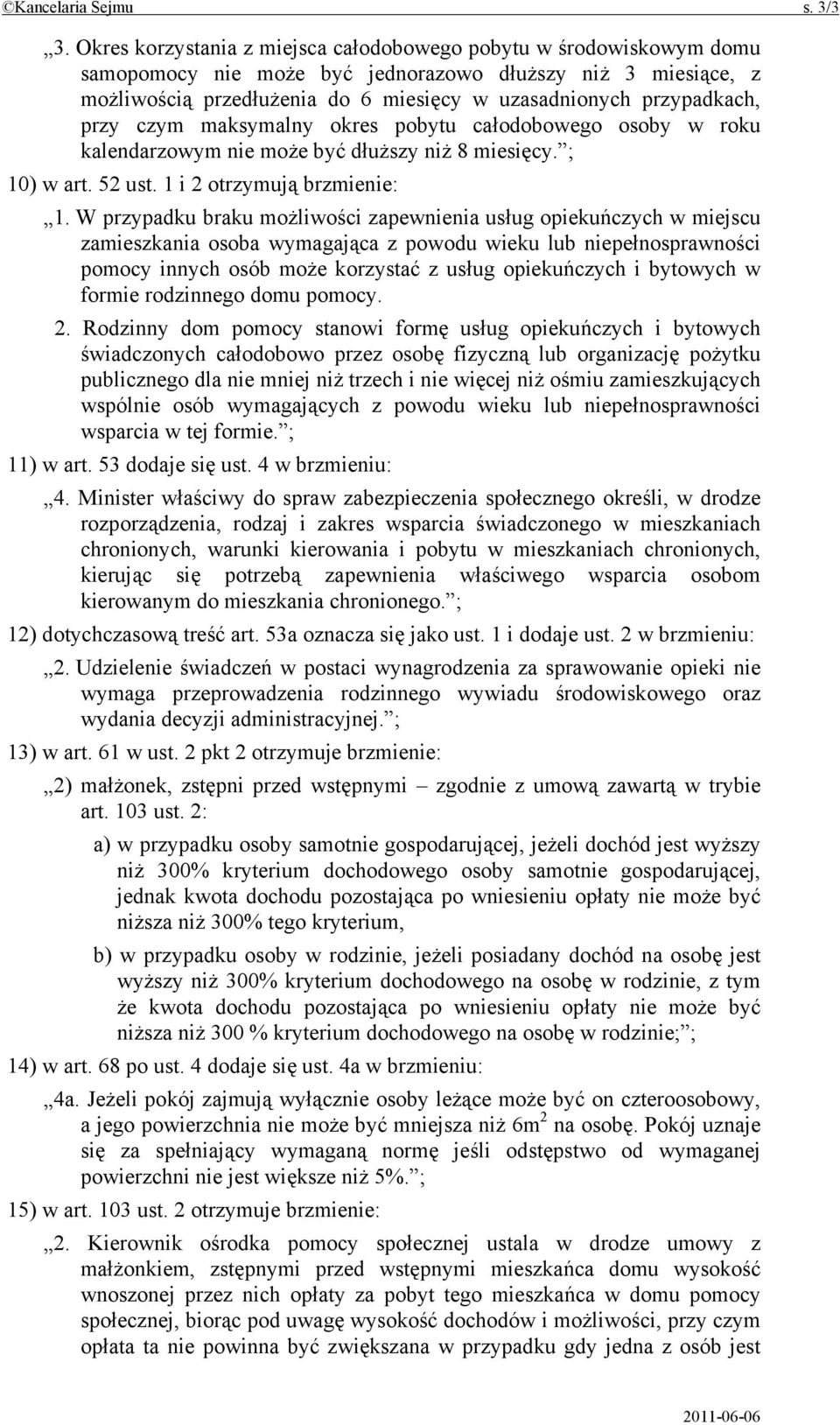 przy czym maksymalny okres pobytu całodobowego osoby w roku kalendarzowym nie może być dłuższy niż 8 miesięcy. ; 10) w art. 52 ust. 1 i 2 otrzymują brzmienie: 1.