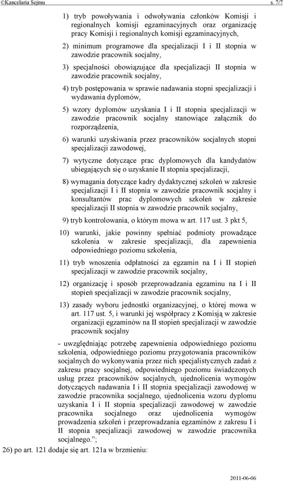 specjalizacji I i II stopnia w zawodzie pracownik socjalny, 3) specjalności obowiązujące dla specjalizacji II stopnia w zawodzie pracownik socjalny, 4) tryb postępowania w sprawie nadawania stopni