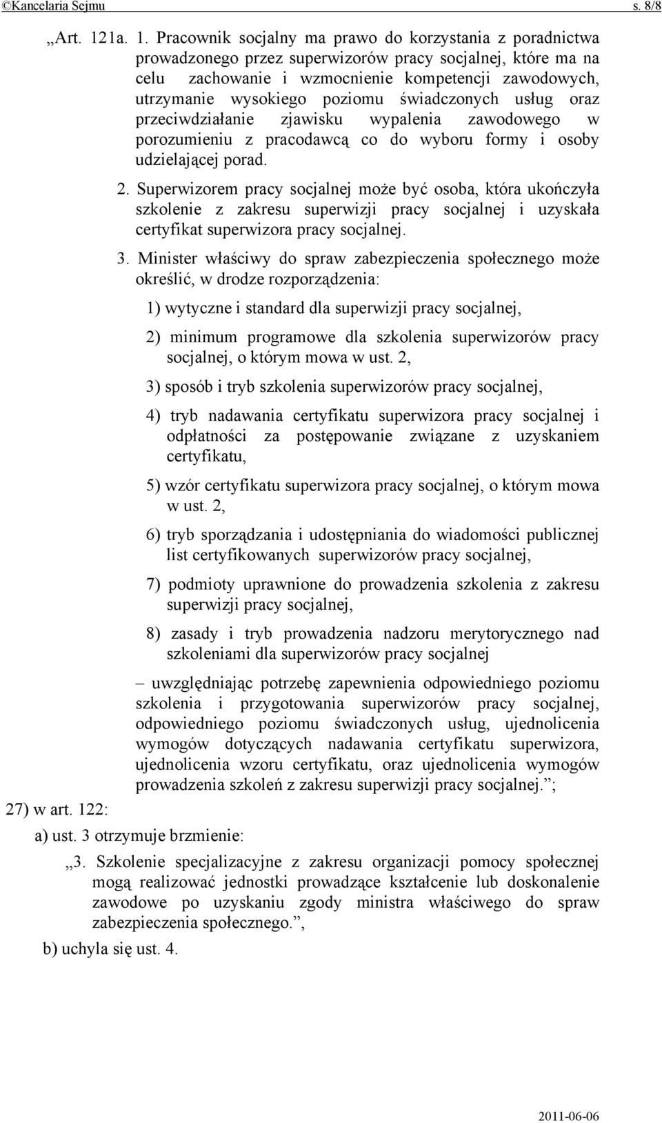 Pracownik socjalny ma prawo do korzystania z poradnictwa prowadzonego przez superwizorów pracy socjalnej, które ma na celu zachowanie i wzmocnienie kompetencji zawodowych, utrzymanie wysokiego