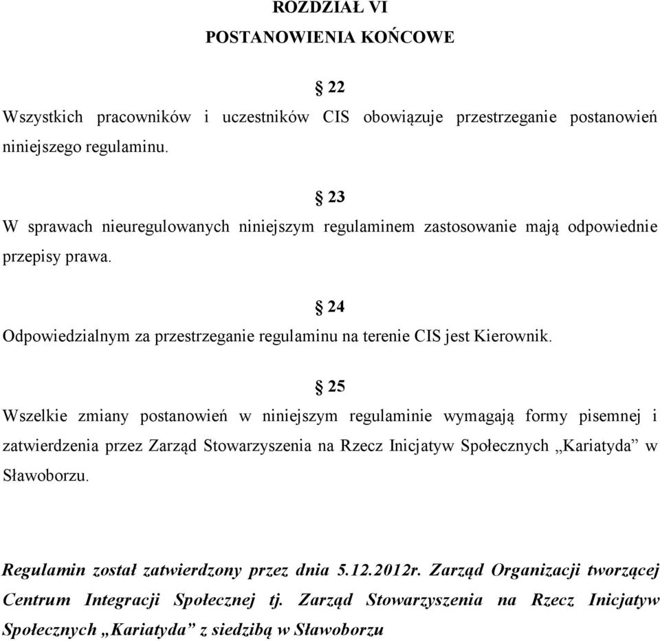 24 Odpowiedzialnym za przestrzeganie regulaminu na terenie CIS jest Kierownik.
