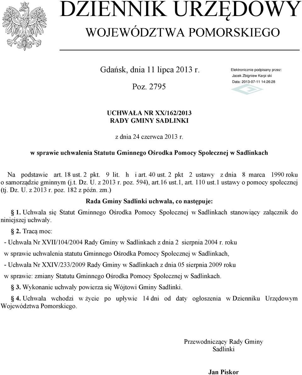 t. Dz. U. z 2013 r. poz. 594), art.16 ust.1, art. 110 ust.1 ustawy o pomocy społecznej (tj. Dz. U. z 2013 r. poz. 182 z późn. zm.) Rada Gminy Sadlinki uchwala, co następuje: 1.