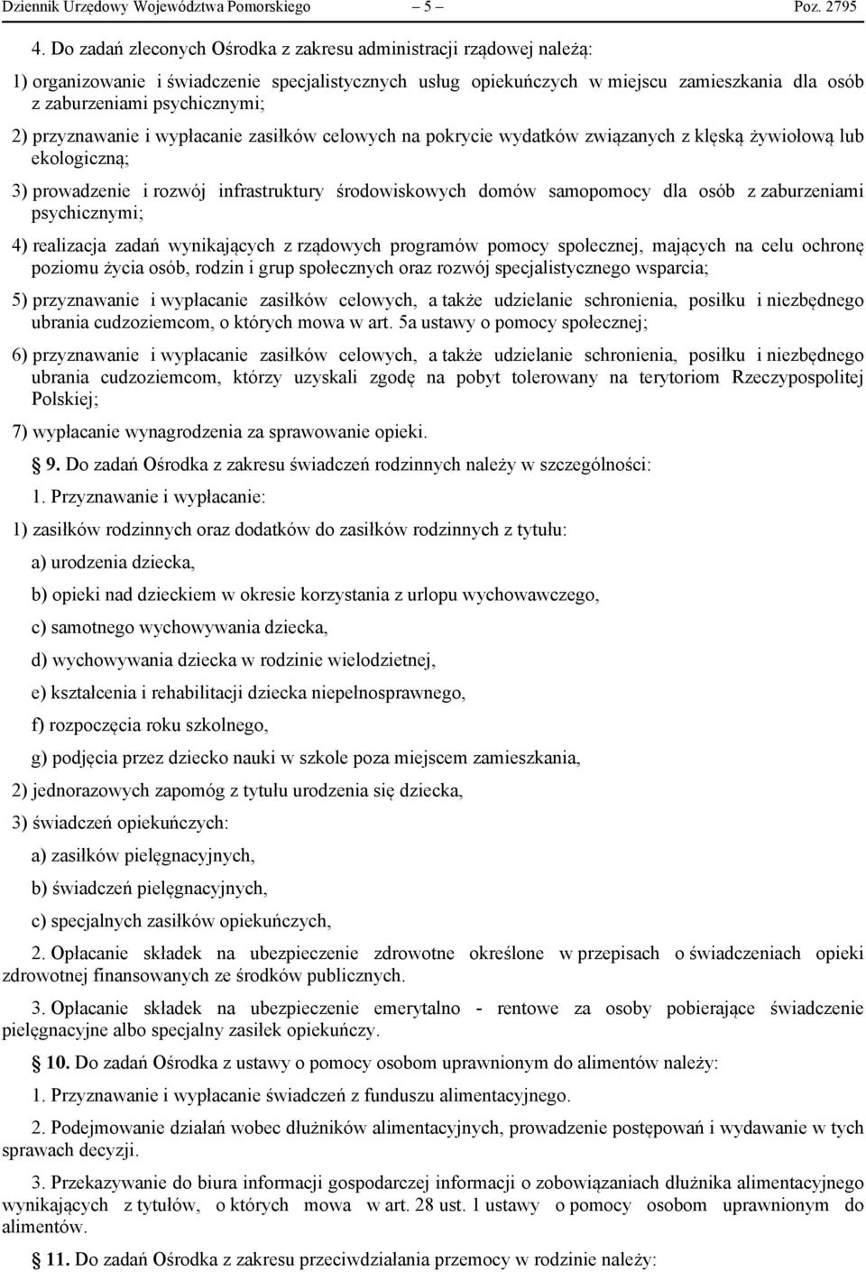 przyznawanie i wypłacanie zasiłków celowych na pokrycie wydatków związanych z klęską żywiołową lub ekologiczną; 3) prowadzenie i rozwój infrastruktury środowiskowych domów samopomocy dla osób z