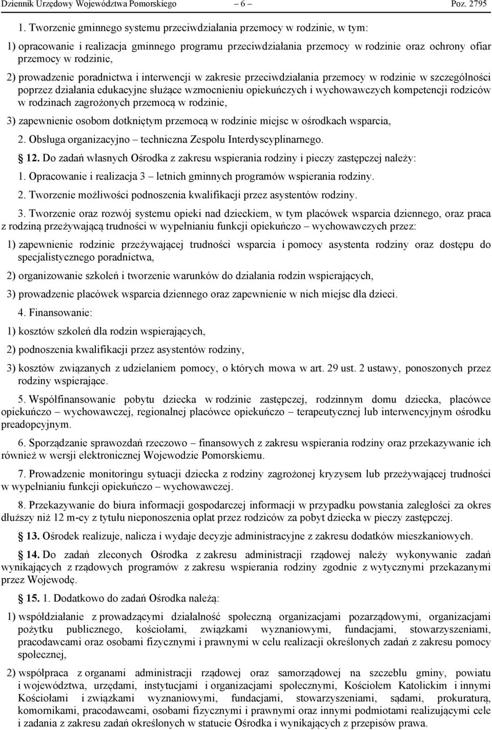 prowadzenie poradnictwa i interwencji w zakresie przeciwdziałania przemocy w rodzinie w szczególności poprzez działania edukacyjne służące wzmocnieniu opiekuńczych i wychowawczych kompetencji