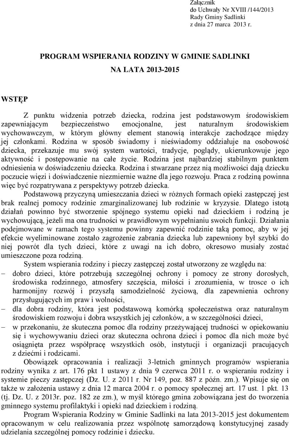 środowiskiem wychowawczym, w którym główny element stanowią interakcje zachodzące między jej członkami.