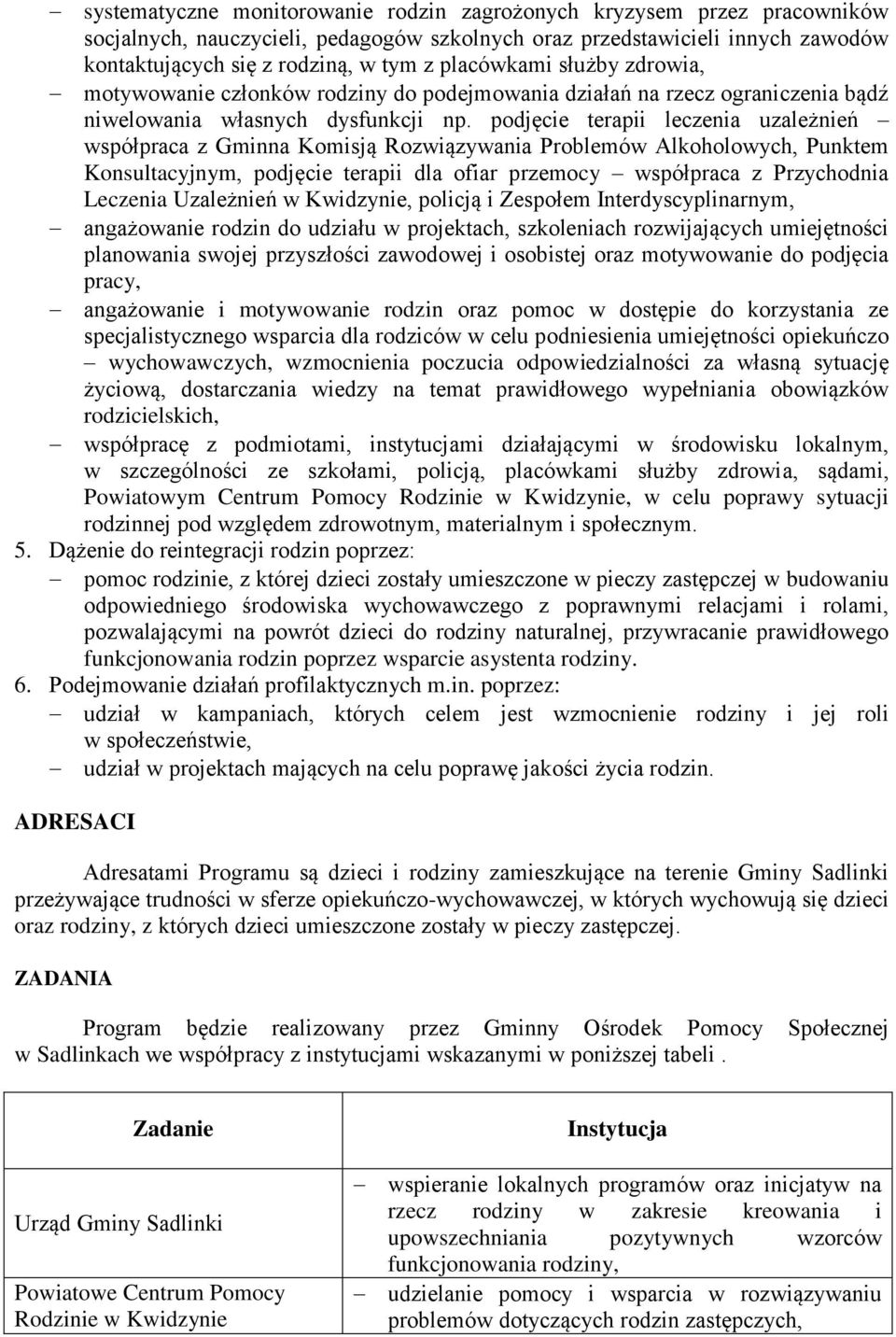 podjęcie terapii leczenia uzależnień współpraca z Gminna Komisją Rozwiązywania Problemów Alkoholowych, Punktem Konsultacyjnym, podjęcie terapii dla ofiar przemocy współpraca z Przychodnia Leczenia