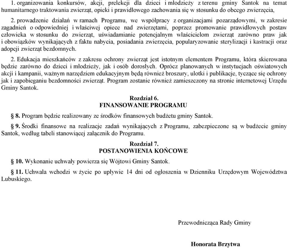 prowadzenie działań w ramach Programu, we współpracy z organizacjami pozarządowymi, w zakresie zagadnień o odpowiedniej i właściwej opiece nad zwierzętami, poprzez promowanie prawidłowych postaw