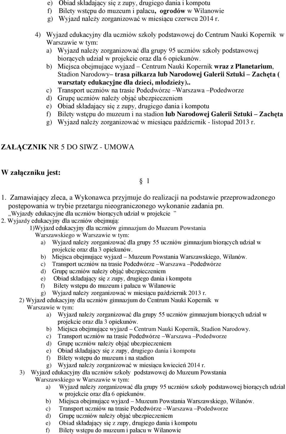 Zamawiający zleca, a Wykonawca przyjmuje do realizacji na podstawie przeprowadzonego postępowania w trybie przetargu nieograniczonego wykonanie zadania pn.