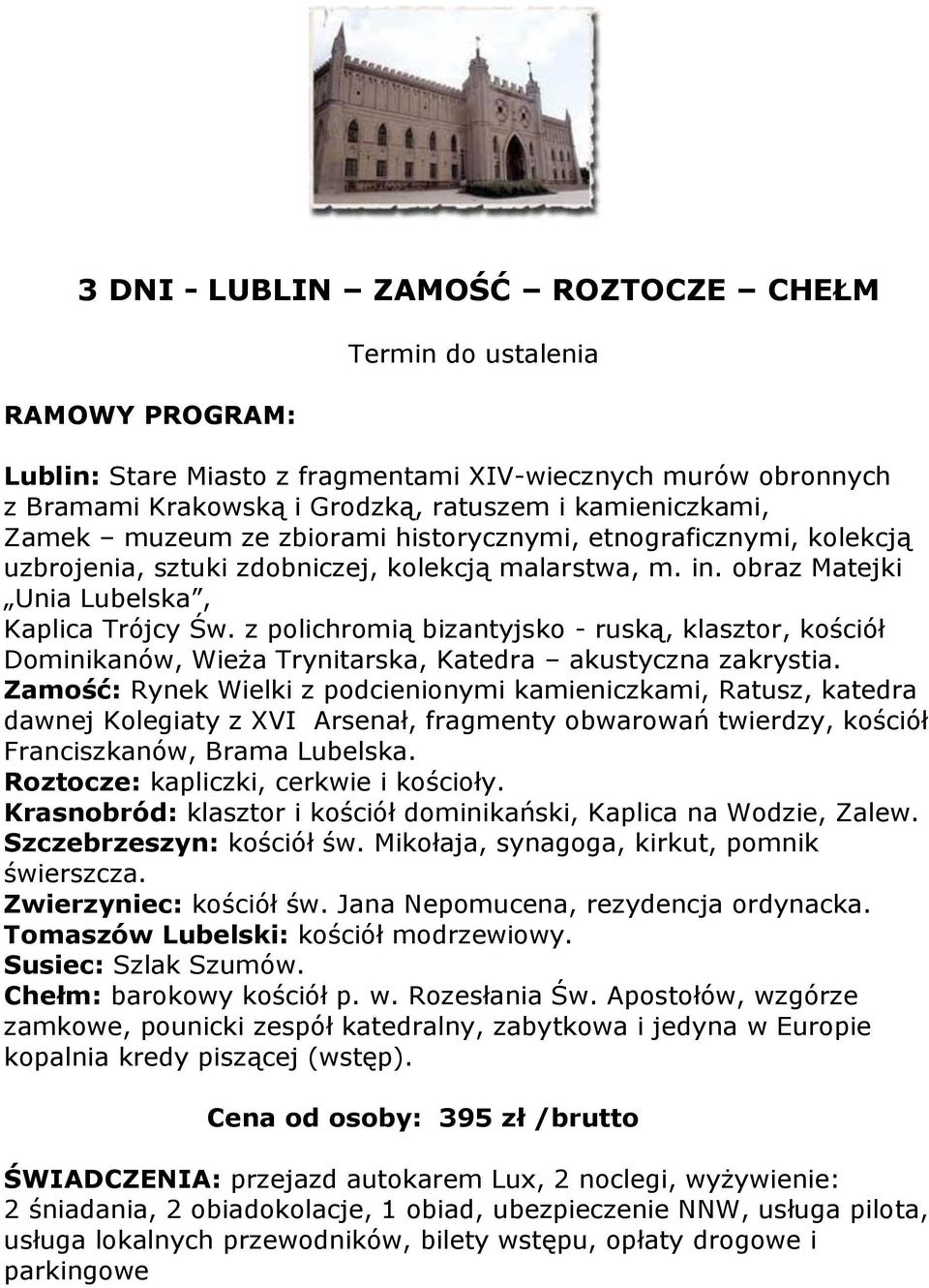 z polichromią bizantyjsko - ruską, klasztor, kościół Dominikanów, Wieża Trynitarska, Katedra akustyczna zakrystia.