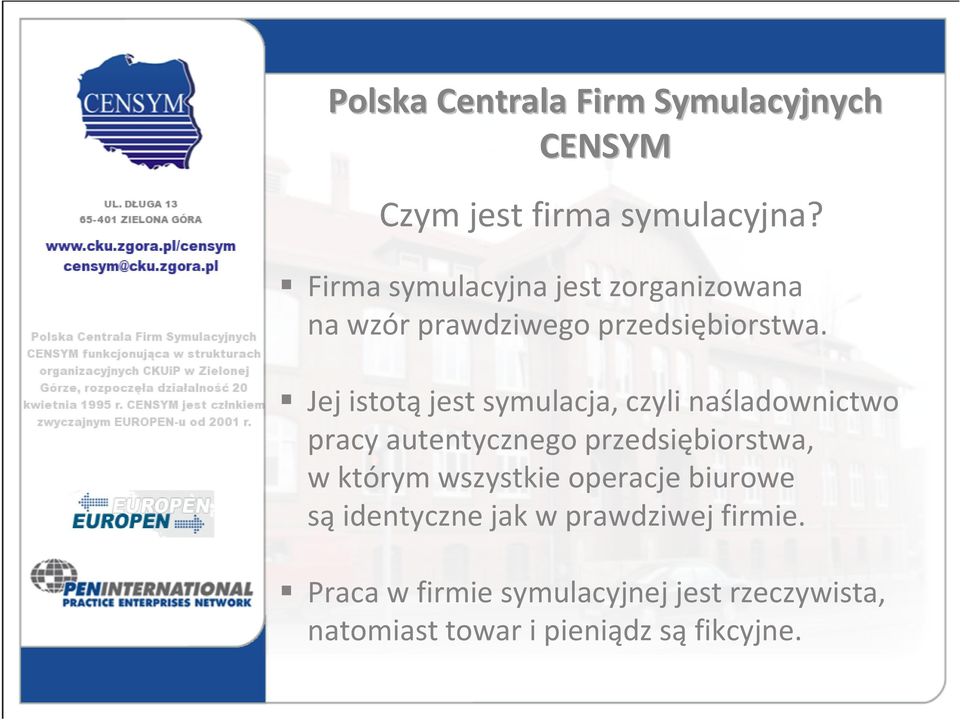 Jej istotąjest symulacja, czyli naśladownictwo pracy autentycznego przedsiębiorstwa, w