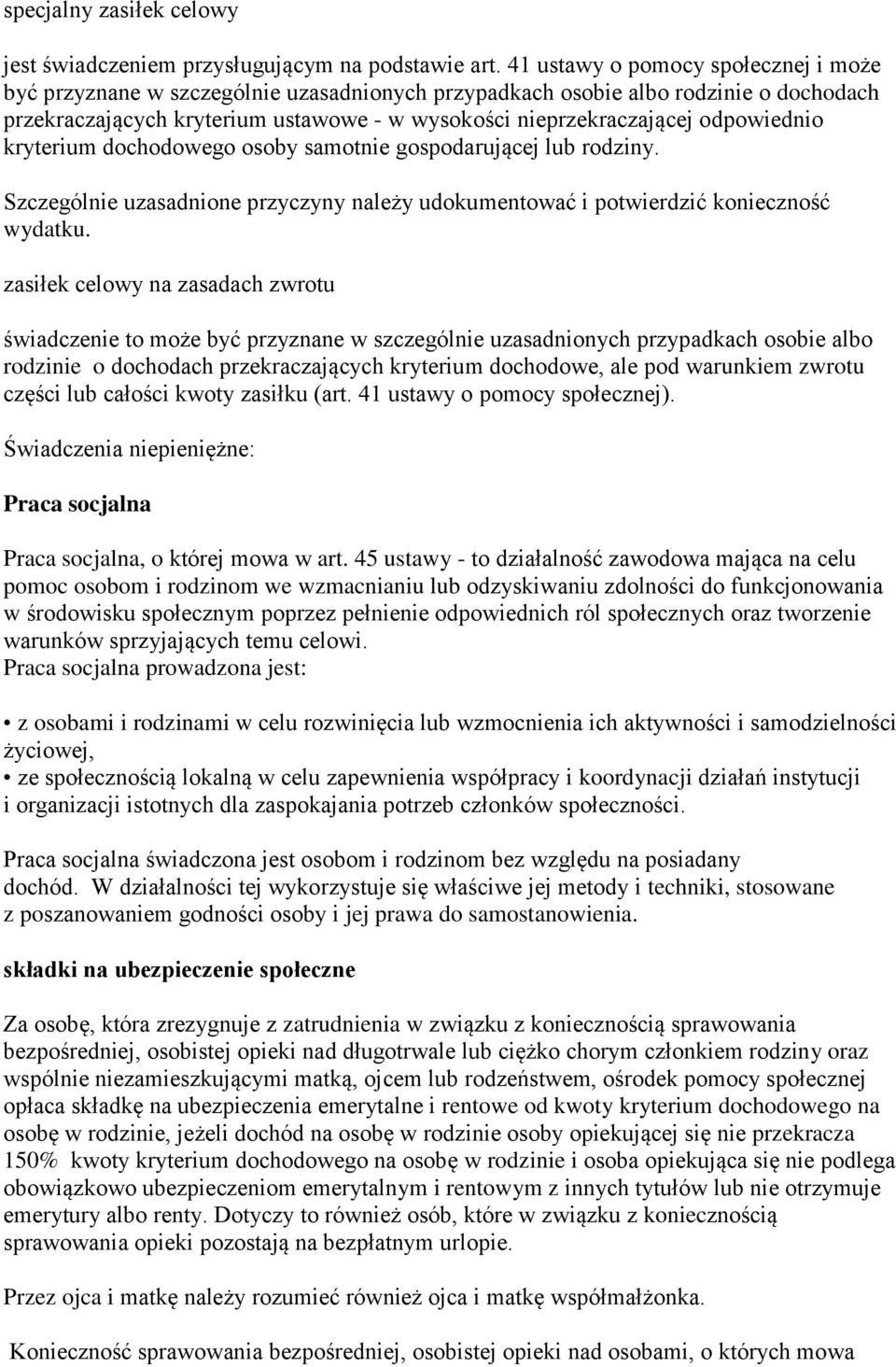 odpowiednio kryterium dochodowego osoby samotnie gospodarującej lub rodziny. Szczególnie uzasadnione przyczyny należy udokumentować i potwierdzić konieczność wydatku.