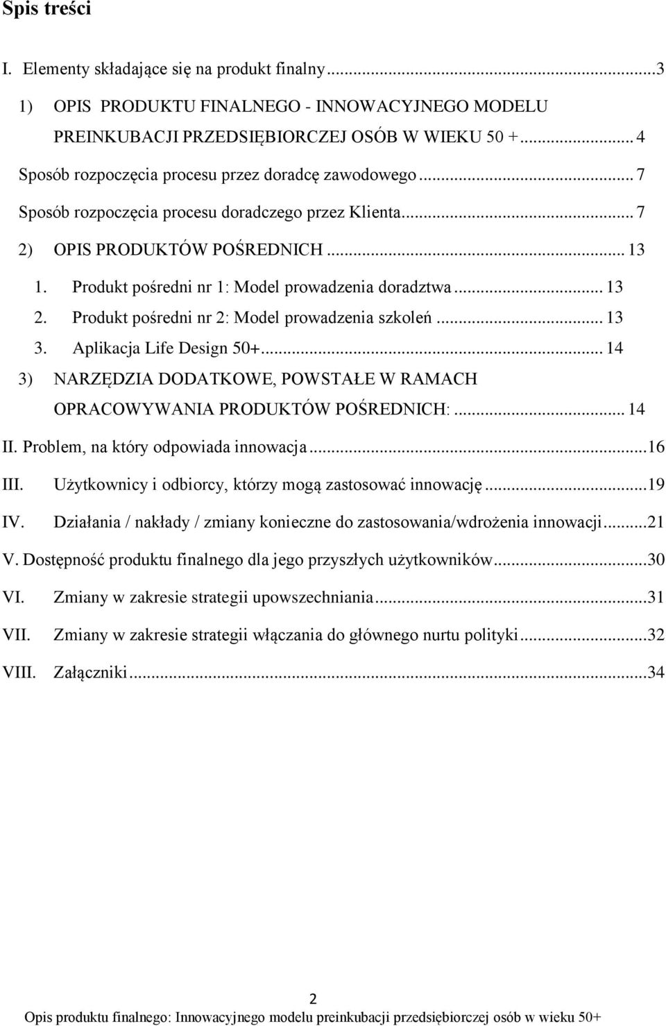 Produkt pośredni nr 1: Model prowadzenia doradztwa... 13 2. Produkt pośredni nr 2: Model prowadzenia szkoleń... 13 3. Aplikacja Life Design 50+.