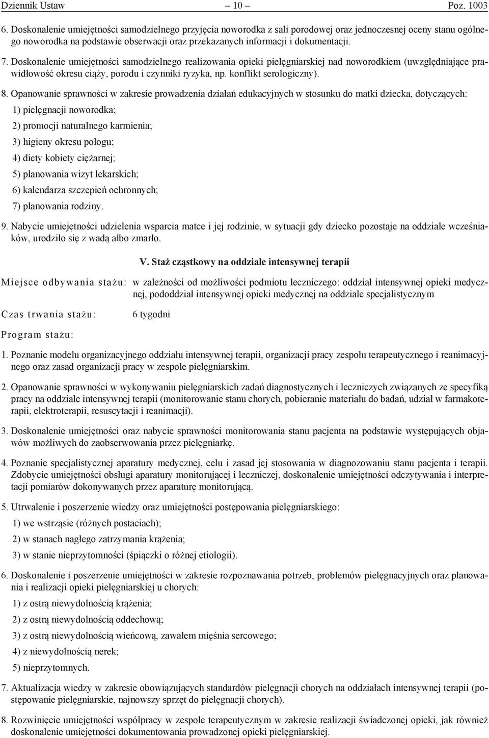 Doskonalenie umiejętności samodzielnego realizowania opieki pielęgniarskiej nad noworodkiem (uwzględniające prawidłowość okresu ciąży, porodu i czynniki ryzyka, np. konflikt serologiczny). 8.