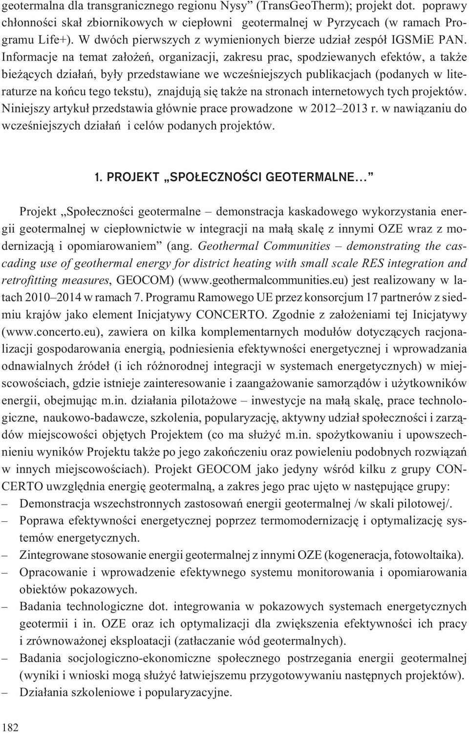 Informacje na temat za³o eñ, organizacji, zakresu prac, spodziewanych efektów, a tak e bie ¹cych dzia³añ, by³y przedstawiane we wczeœniejszych publikacjach (podanych w literaturze na koñcu tego