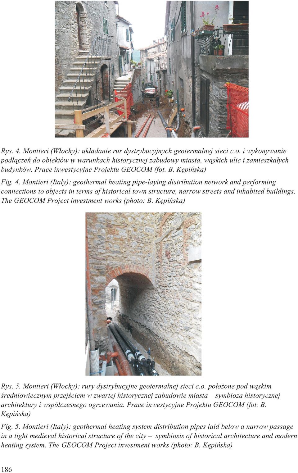 Montieri (Italy): geothermal heating pipe-laying distribution network and performing connections to objects in terms of historical town structure, narrow streets and inhabited buildings.