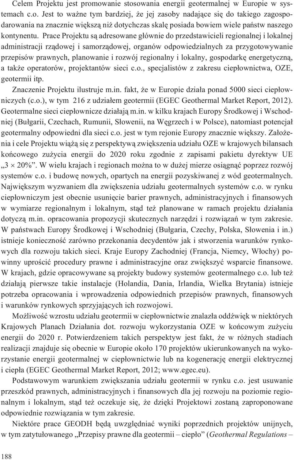 rozwój regionalny i lokalny, gospodarkê energetyczn¹, a tak e operatorów, projektantów sieci c.o., specjalistów z zakresu ciep³ownictwa, OZE, geotermii itp. Znaczenie Projektu ilustruje m.in.