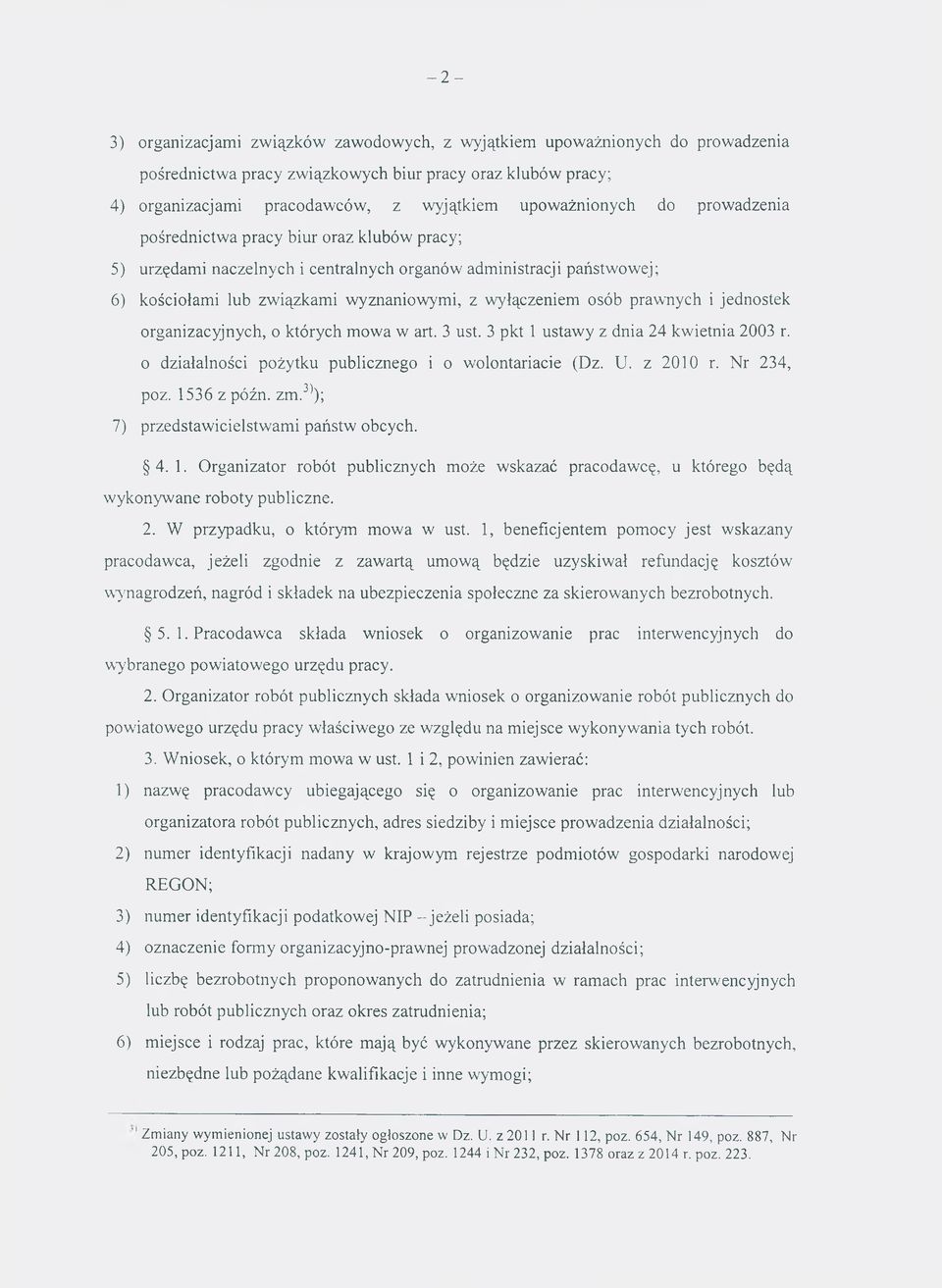 wyłączeniem osób praw nych i jednostek organizacyjnych, o których m ow a w art. 3 ust. 3 pkt 1 ustaw y z dnia 24 kw ietnia 2003 r. o działalności pożytku publicznego i o w olontariacie (Dz. U.