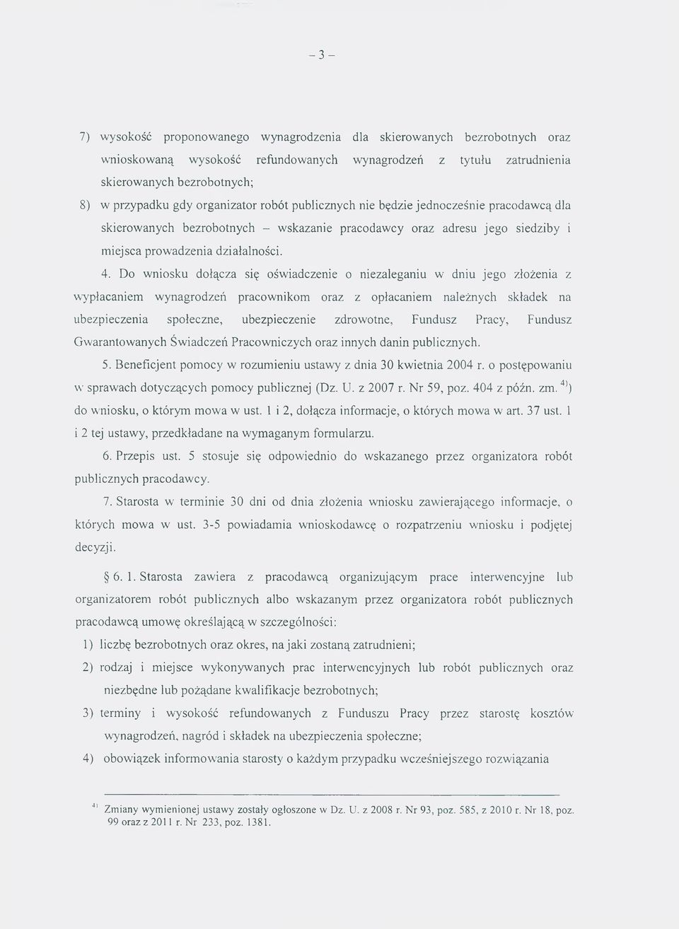 Do w niosku dołącza się ośw iadczenie o niezaleganiu w dniu jego złożenia z w ypłacaniem w ynagrodzeń pracow nikom oraz z opłacaniem należnych składek na ubezpieczenia społeczne, ubezpieczenie zdrow