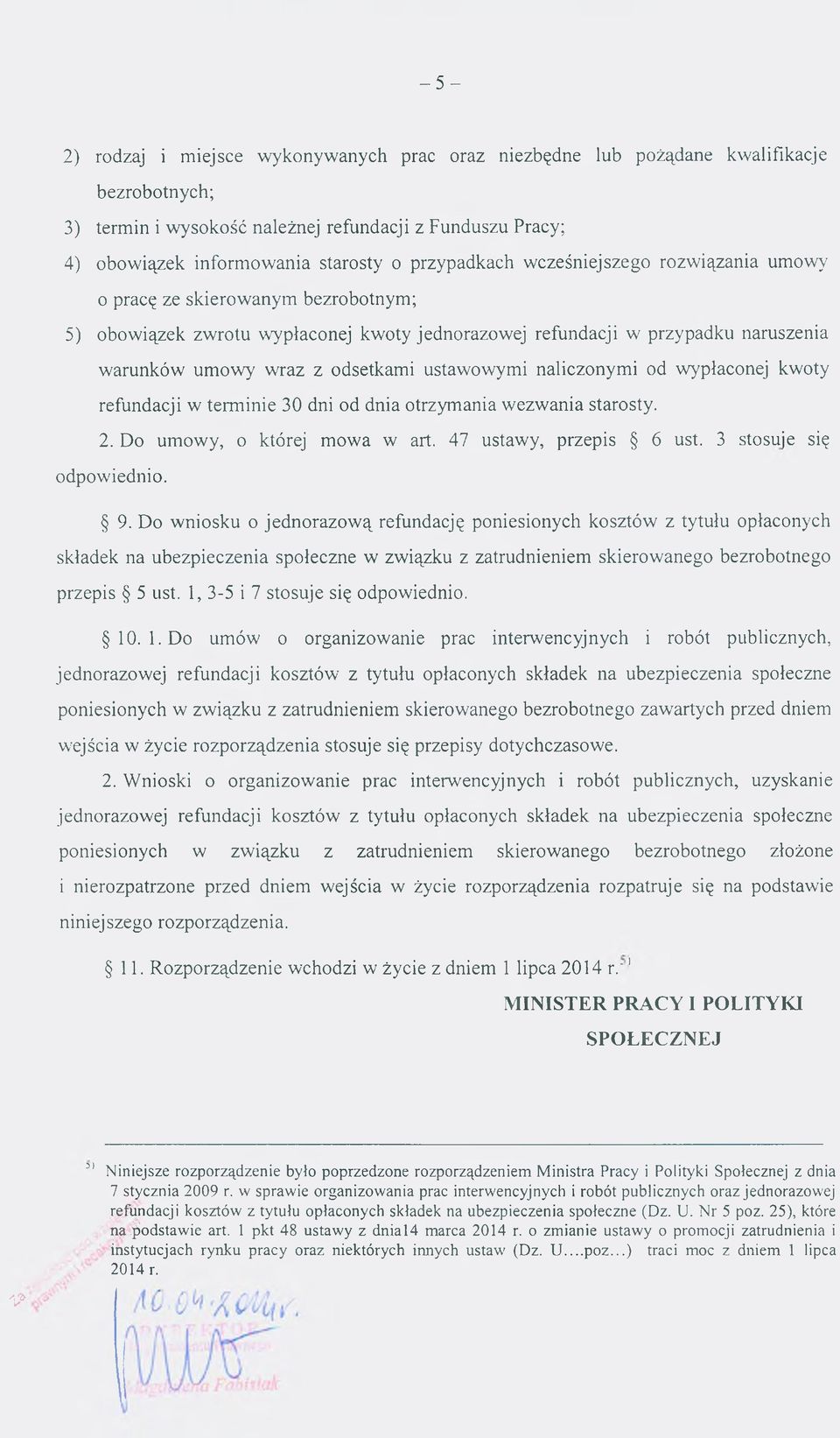 ow y w raz z odsetkam i ustaw ow ym i naliczonym i od wypłaconej kwoty refundacji w term inie 30 dni od dnia otrzym ania w ezw ania starosty. 2. Do um ow y, o której m ow a w art.