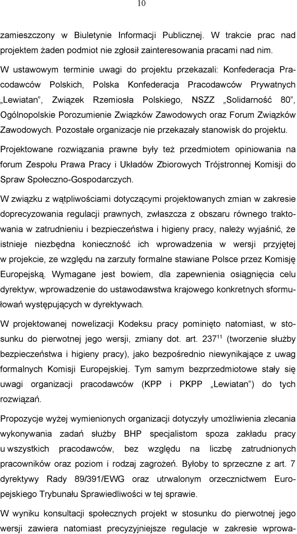 Ogólnopolskie Porozumienie Związków Zawodowych oraz Forum Związków Zawodowych. Pozostałe organizacje nie przekazały stanowisk do projektu.