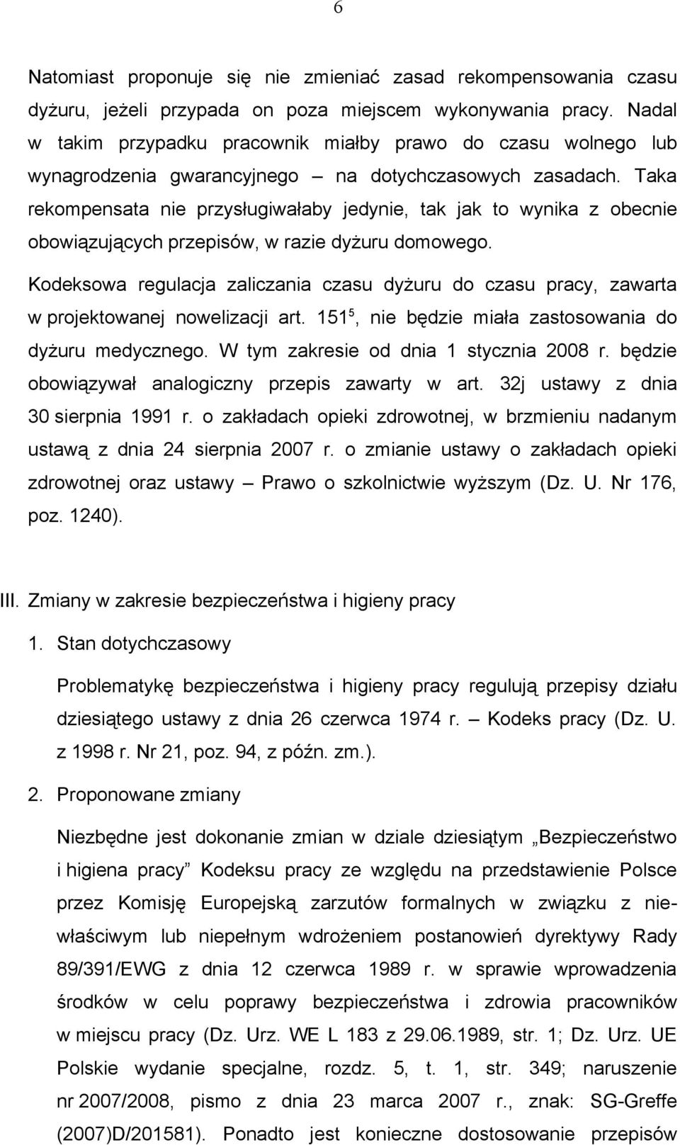 Taka rekompensata nie przysługiwałaby jedynie, tak jak to wynika z obecnie obowiązujących przepisów, w razie dyżuru domowego.