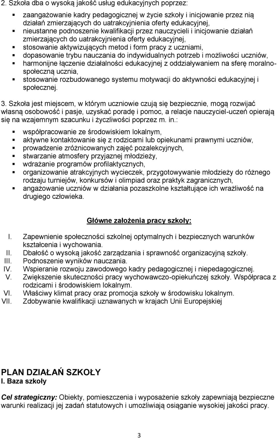 trybu nauczania do indywidualnych potrzeb i możliwości uczniów, harmonijne łączenie działalności edukacyjnej z oddziaływaniem na sferę moralnospołeczną ucznia, stosowanie rozbudowanego systemu