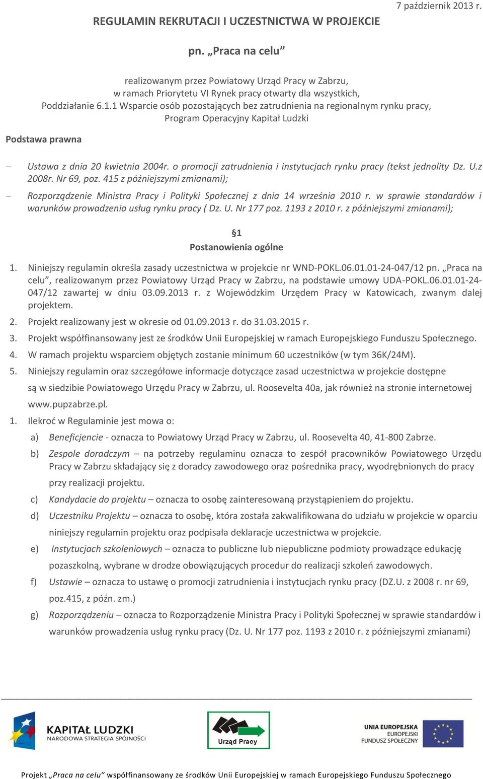 1 Wsparcie osób pozostających bez zatrudnienia na regionalnym rynku pracy, Program Operacyjny Kapitał Ludzki Podstawa prawna Ustawa z dnia 20 kwietnia 2004r.