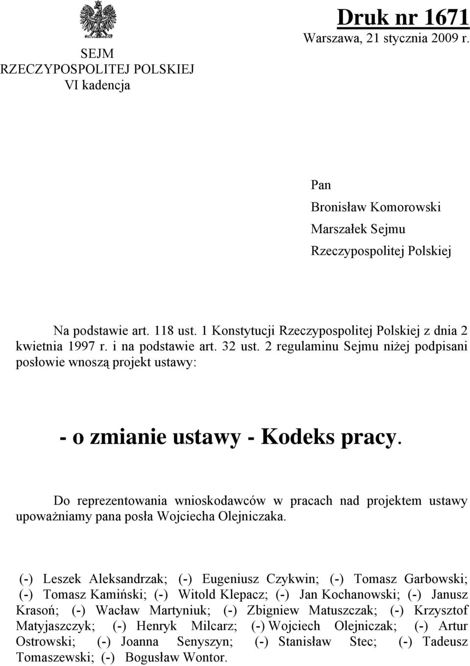 Do reprezentowania wnioskodawcw w pracach nad projektem ustawy upoważniamy pana posa Wojciecha Olejniczaka.