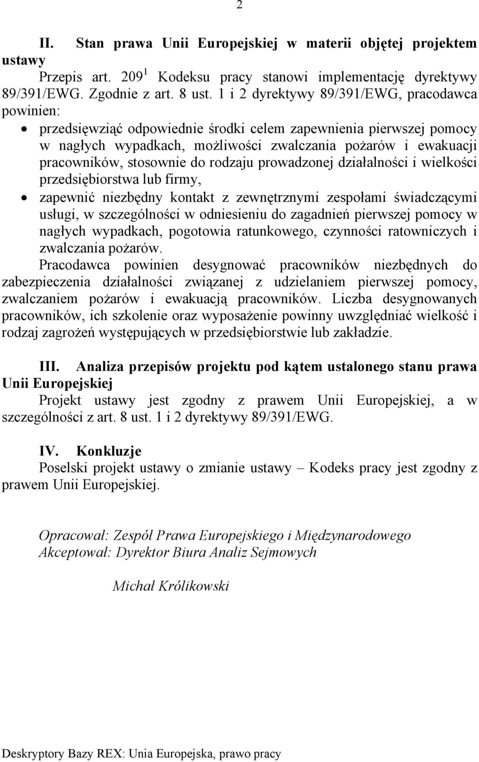 do rodzaju prowadzonej dziaalności i wielkości przedsiębiorstwa lub firmy, zapewnić niezbędny kontakt z zewnętrznymi zespoami świadczcymi usugi, w szczeglności w odniesieniu do zagadnie pierwszej