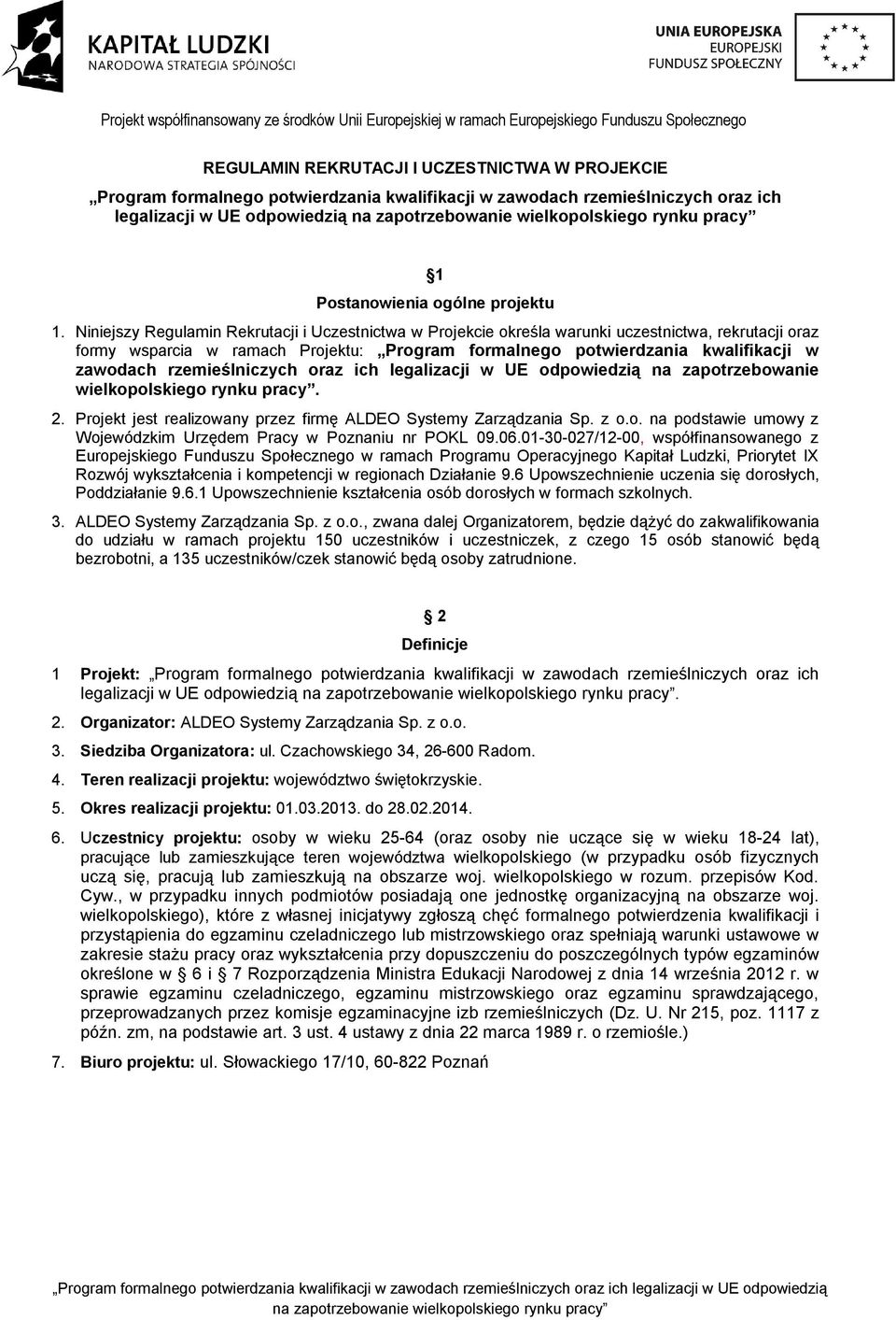 wielkopolskiego rynku pracy. 2. Projekt jest realizowany przez firmę ALDEO Systemy Zarządzania Sp. z o.o. na podstawie umowy z Wojewódzkim Urzędem Pracy w Poznaniu nr POKL 09.06.