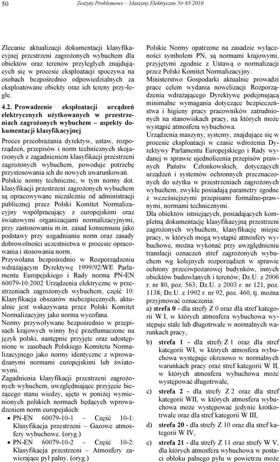 Prowadzenie eksploatacji urządzeń elektrycznych uŝytkowanych w przestrzeniach zagroŝonych wybuchem aspekty dokumentacji klasyfikacyjnej Proces przeobraŝania dyrektyw, ustaw, rozporządzeń, przepisów i