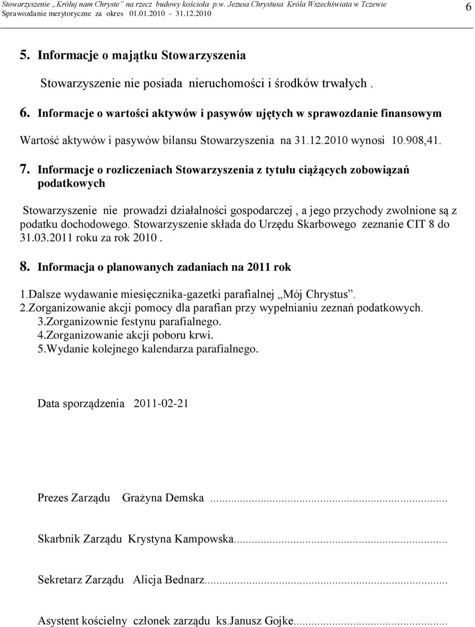 Informacje o rozliczeniach Stowarzyszenia z tytułu ciążących zobowiązań podatkowych Stowarzyszenie nie prowadzi działalności gospodarczej, a jego przychody zwolnione są z podatku dochodowego.