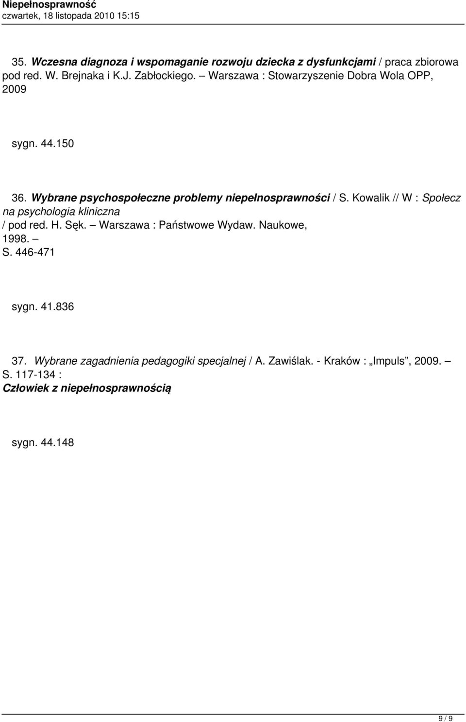 Kowalik // W : Społecz na psychologia kliniczna / pod red. H. Sęk. Warszawa : Państwowe Wydaw. Naukowe, 1998. S. 446-471 sygn. 41.