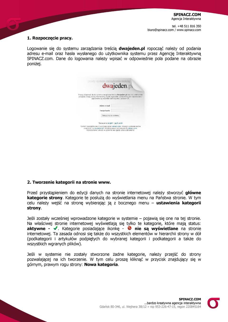 Przed przystąpieniem do edycji danych na stronie internetowej należy stworzyć główne kategorie strony. Kategorie te posłużą do wyświetlania menu na Państwa stronie.