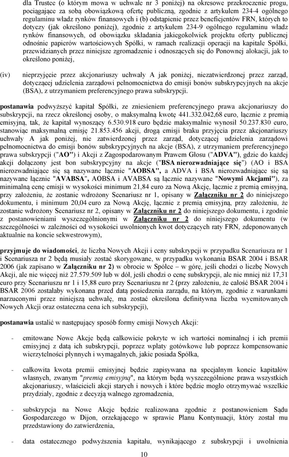 jakiegokolwiek projektu oferty publicznej odnośnie papierów wartościowych Spółki, w ramach realizacji operacji na kapitale Spółki, przewidzianych przez niniejsze zgromadzenie i odnoszących się do