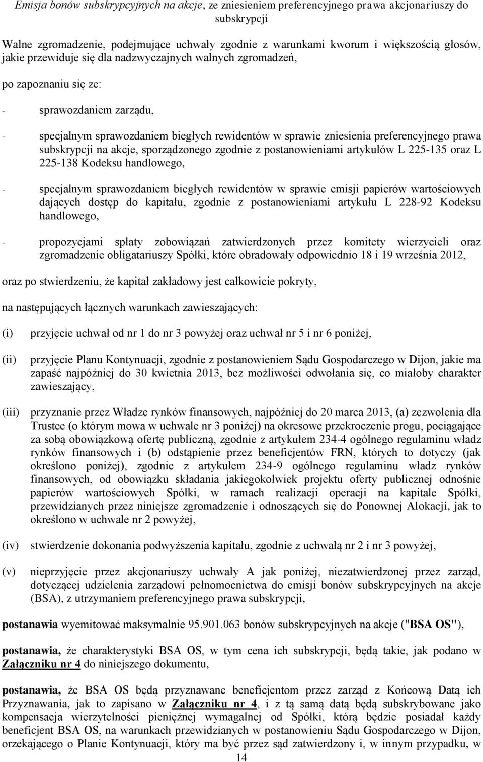 subskrypcji na akcje, sporządzonego zgodnie z postanowieniami artykułów L 225-135 oraz L 225-138 Kodeksu handlowego, - specjalnym sprawozdaniem biegłych rewidentów w sprawie emisji papierów