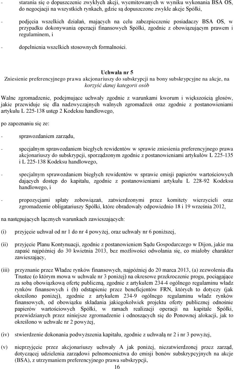 Uchwała nr 5 Zniesienie preferencyjnego prawa akcjonariuszy do subskrypcji na bony subskrypcyjne na akcje, na korzyść danej kategorii osób Walne zgromadzenie, podejmujące uchwały zgodnie z warunkami