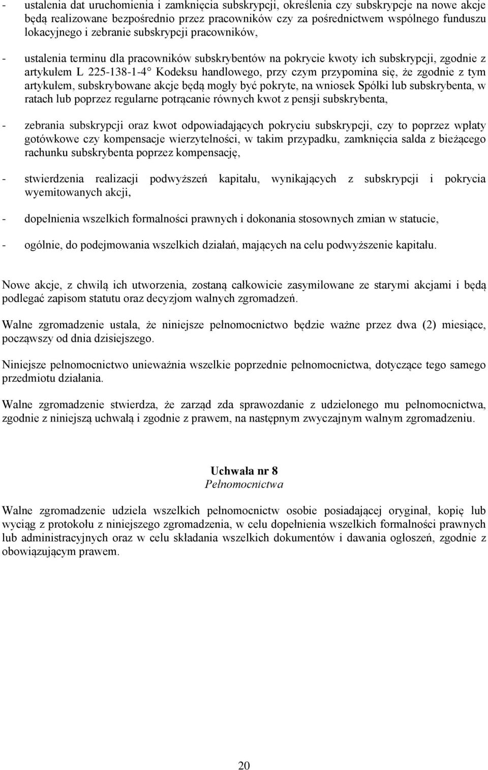 że zgodnie z tym artykułem, subskrybowane akcje będą mogły być pokryte, na wniosek Spółki lub subskrybenta, w ratach lub poprzez regularne potrącanie równych kwot z pensji subskrybenta, - zebrania