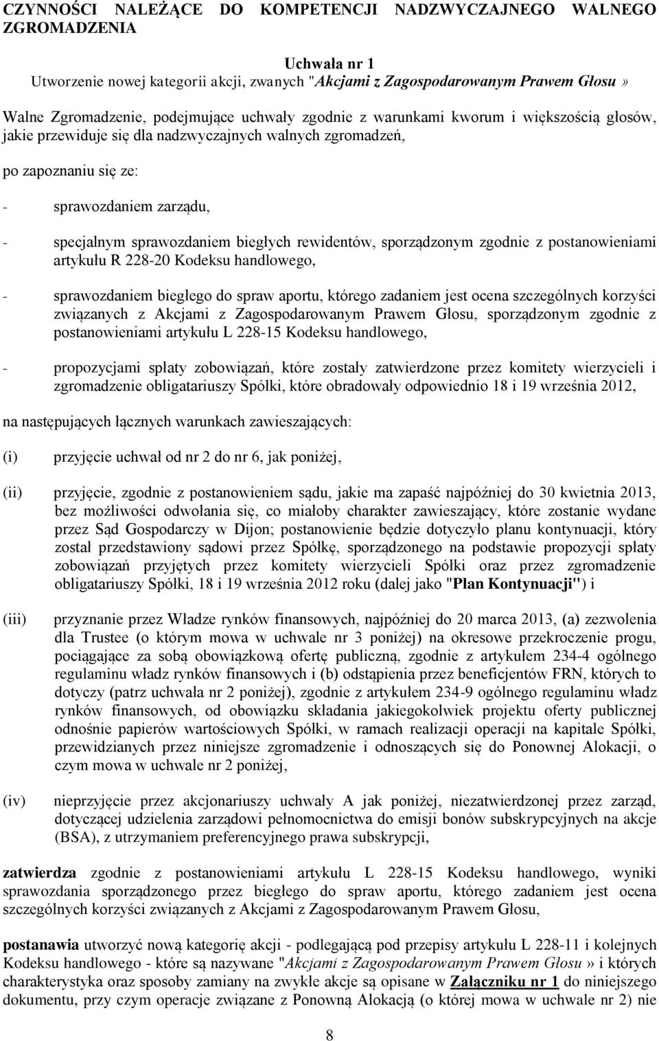 rewidentów, sporządzonym zgodnie z postanowieniami artykułu R 228-20 Kodeksu handlowego, - sprawozdaniem biegłego do spraw aportu, którego zadaniem jest ocena szczególnych korzyści związanych z