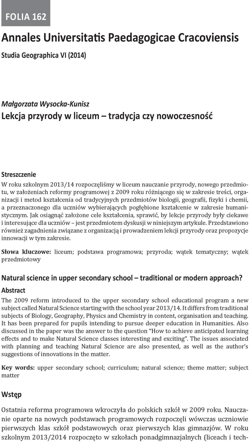 przedmiotów biologii, geografii, fizyki i chemii, a przeznaczonego dla uczniów wybierających pogłębione kształcenie w zakresie humanistycznym.