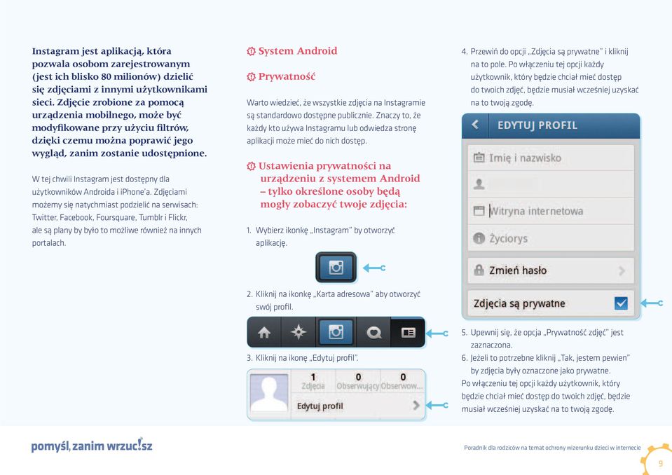 Warto wiedzieć, że wszystkie zdjęcia na Instagramie są standardowo dostępne publicznie. Znaczy to, że każdy kto używa Instagramu lub odwiedza stronę aplikacji może mieć do nich dostęp. 1.