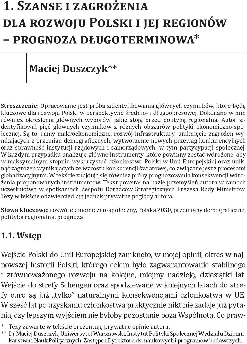 Autor zidentyfikował pięć głównych czynników z różnych obszarów polityki ekonomiczno-społecznej.