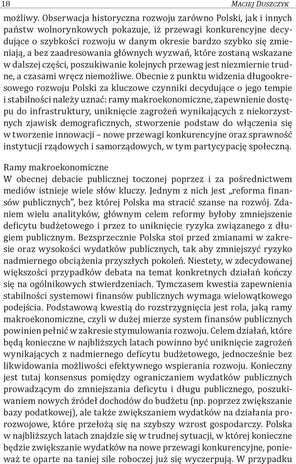 zaadresowania głównych wyzwań, które zostaną wskazane w dalszej części, poszukiwanie kolejnych przewag jest niezmiernie trudne, a czasami wręcz niemożliwe.